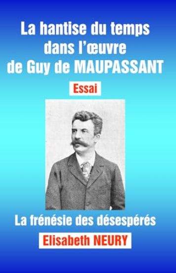 La hantise du temps dans l'oeuvre de Guy de MAUPASSANT - Essai