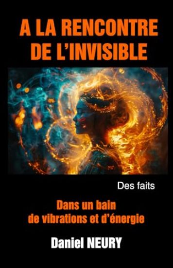 A LA RENCONTRE DE L'INVISIBLE - Des faits