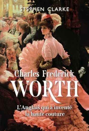 Charles Frederick Worth, l'Anglais qui a inventé la haute couture