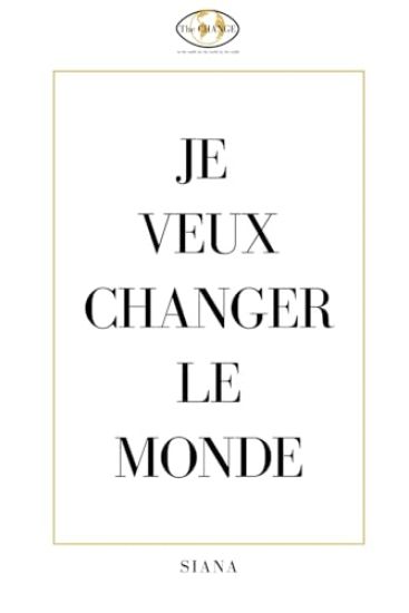 Je Veux Changer Le Monde
