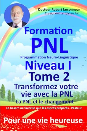 Formation PNL, Niveau I, TOME 2. Transformez votre vie avec la PNL.
