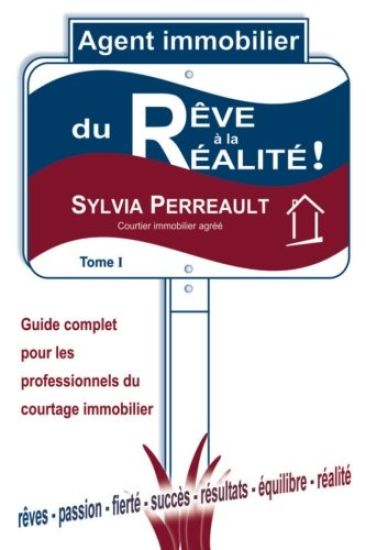 Agent Immobilier: du rêve à la réalité!: Guide complet pour les professionnels du courtage immobilier - Tome 1