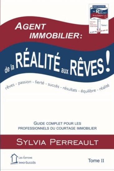 Agent Immobilier: de la réalité aux rêves!: Guide complet pour les professionnels du courtage immobilier Tome II
