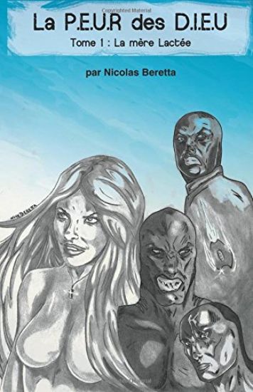 La P.E.U.R des D.I.E.U: La PEUR des DIEU: Tome 1: LA MÈRE LACTÉE