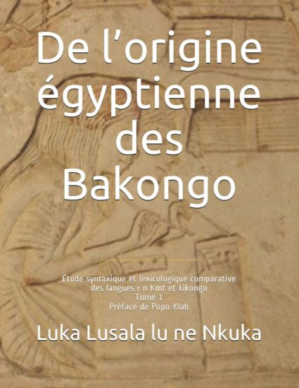 De l'origine égyptienne des Bakongo: Étude syntaxique et lexicologique comparative des langues r n Kmt et kikongo