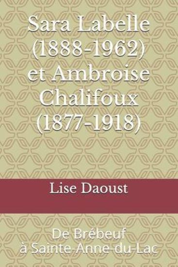 Sara Labelle (1888-1962) et Ambroise Chalifoux (1877-1918): De Brébeuf à Sainte-Anne-du-Lac