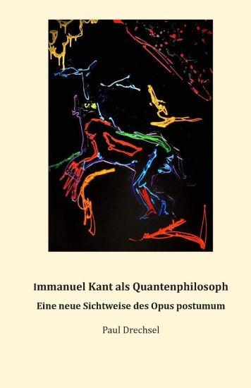 Immanuel Kant als Quantenphilosoph.: Eine neue Sichtweise des Opus postumum