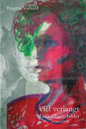 viel verlangt: Erinnerungsbilder 1939 - 1959