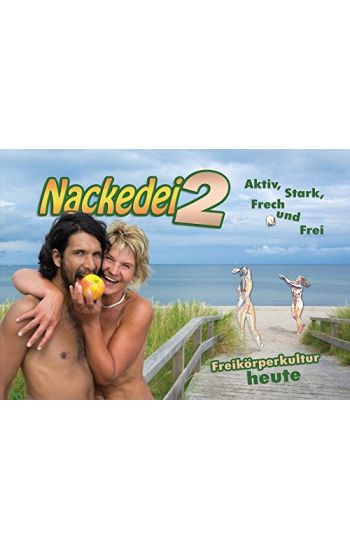 Nackedei 2: Aktiv, Stark, Frech und Frei - Freikörperkultur heute