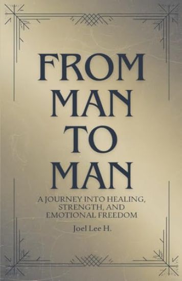 From Man to Man - A journey into healing, strength, and emotional freedom