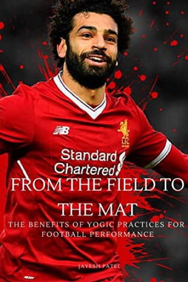 From the Field to the Mat The Benefits of Yogic Practices for Football Performance