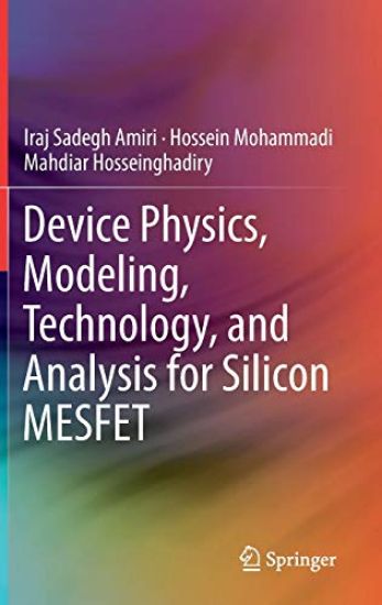 Device Physics, Modeling, Technology, and Analysis for Silicon MESFET