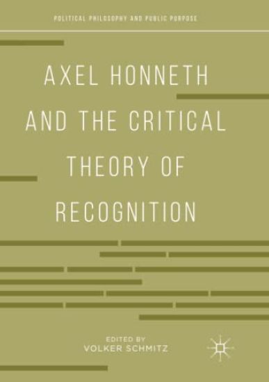 Axel Honneth and the Critical Theory of Recognition