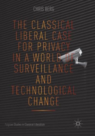 The Classical Liberal Case for Privacy in a World of Surveillance and Technological Change