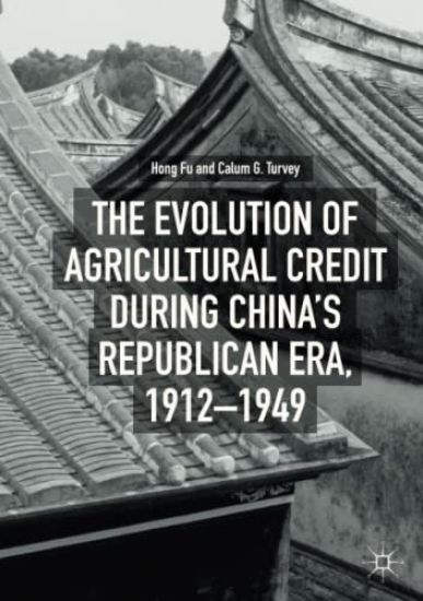 The Evolution of Agricultural Credit during China’s Republican Era, 1912–1949