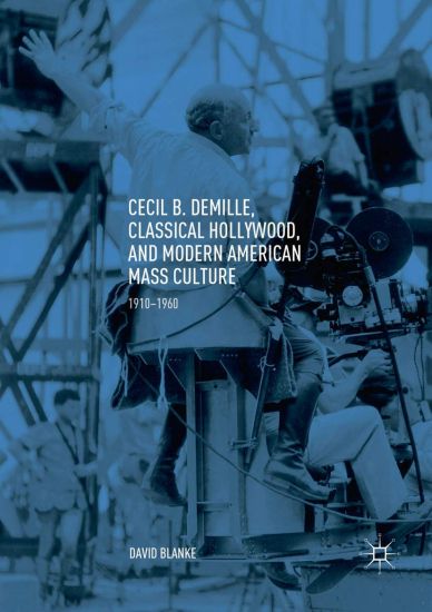 Cecil B. DeMille, Classical Hollywood, and Modern American Mass Culture