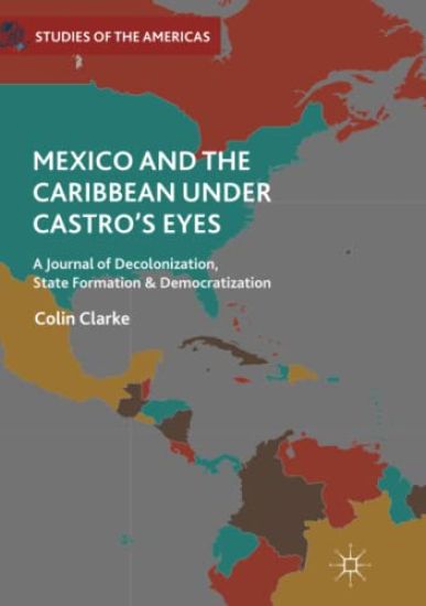 Mexico and the Caribbean Under Castro's Eyes