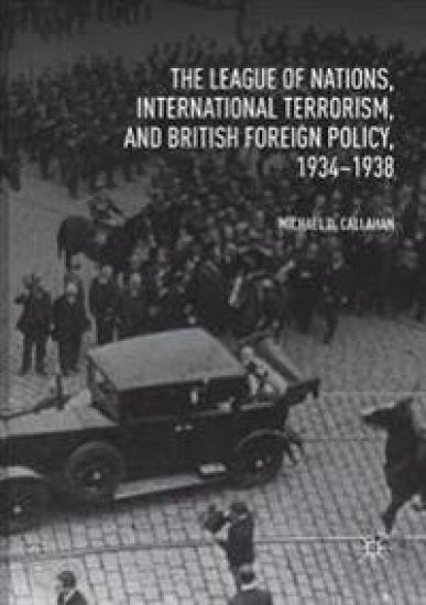 The League of Nations, International Terrorism, and British Foreign Policy, 1934–1938