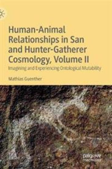 Human-Animal Relationships in San and Hunter-Gatherer Cosmology, Volume II