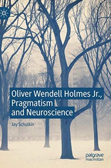 Oliver Wendell Holmes Jr., Pragmatism and Neuroscience