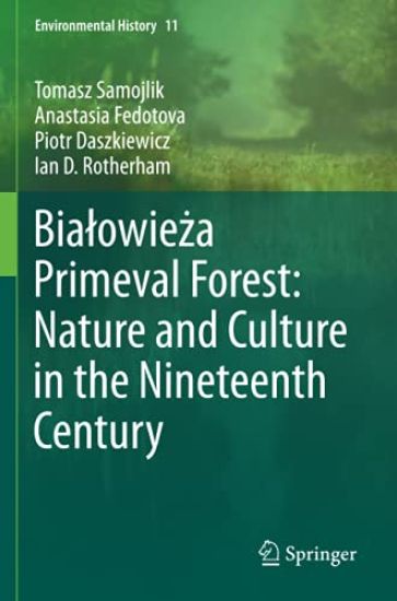 Bialowieza Primeval Forest: Nature and Culture in the Nineteenth Century