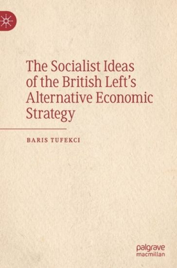 The Socialist Ideas of the British Left’s Alternative Economic Strategy