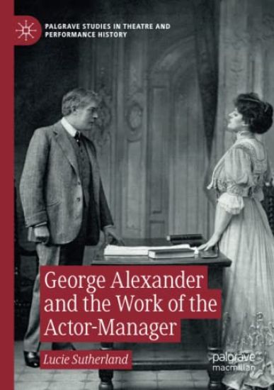 George Alexander and the Work of the Actor-Manager