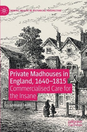 Private Madhouses in England, 1640–1815