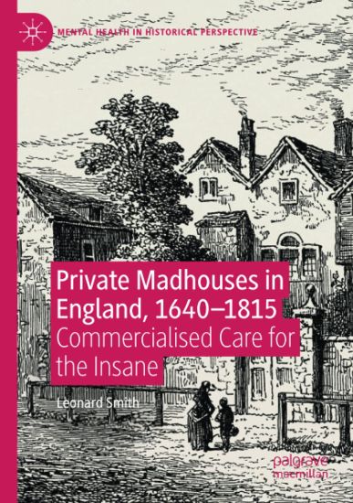 Private Madhouses in England, 1640–1815