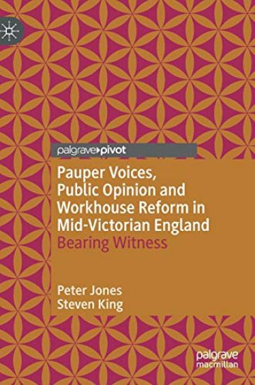 Pauper Voices, Public Opinion and Workhouse Reform in Mid-Victorian England