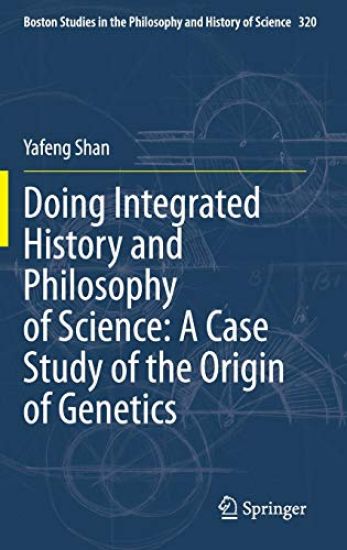 Doing Integrated History and Philosophy of Science: A Case Study of the Origin of Genetics