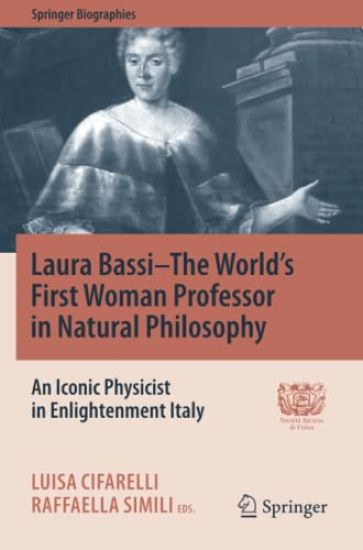 Laura Bassi–The World's First Woman Professor in Natural Philosophy