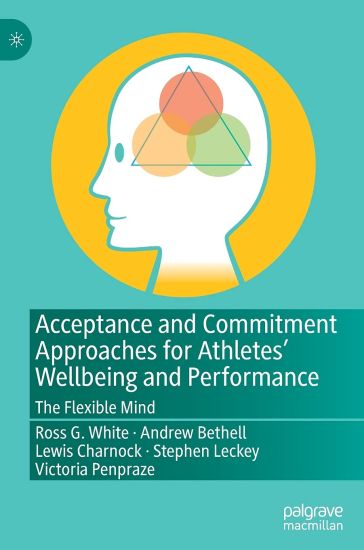 Acceptance and Commitment Approaches for Athletes’ Wellbeing and Performance