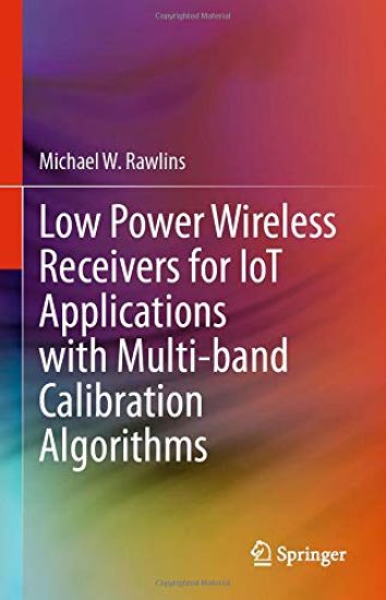 Low Power Wireless Receivers for IoT Applications with Multi-band Calibration Algorithms