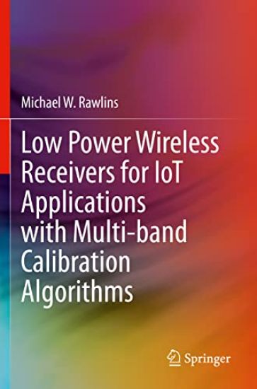 Low Power Wireless Receivers for IoT Applications with Multi-band Calibration Algorithms