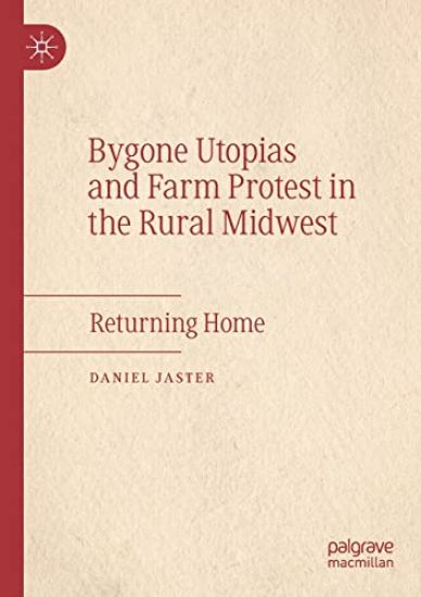 Bygone Utopias and Farm Protest in the Rural Midwest