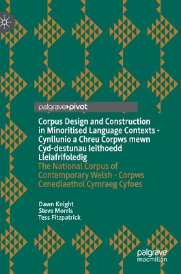 Corpus Design and Construction in Minoritised Language Contexts - Cynllunio a Chreu Corpws mewn Cyd-destunau Ieithoedd Lleiafrifoledig