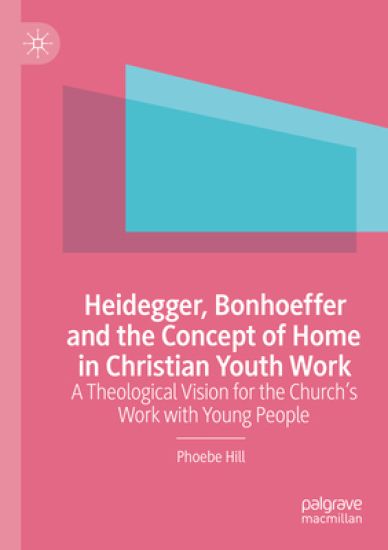 Heidegger, Bonhoeffer and the Concept of Home in Christian Youth Work