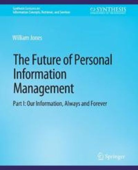 The Future of Personal Information Management, Part I