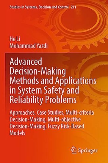 Advanced Decision-Making Methods and Applications in System Safety and Reliability Problems