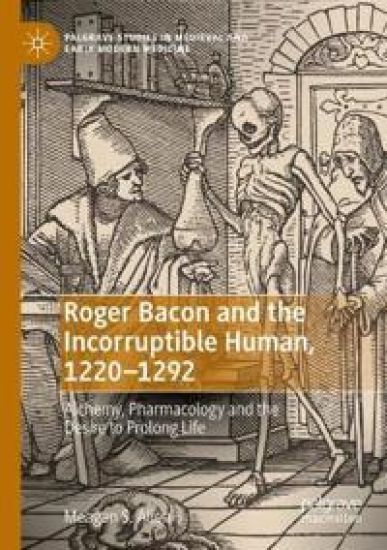 Roger Bacon and the Incorruptible Human, 1220-1292