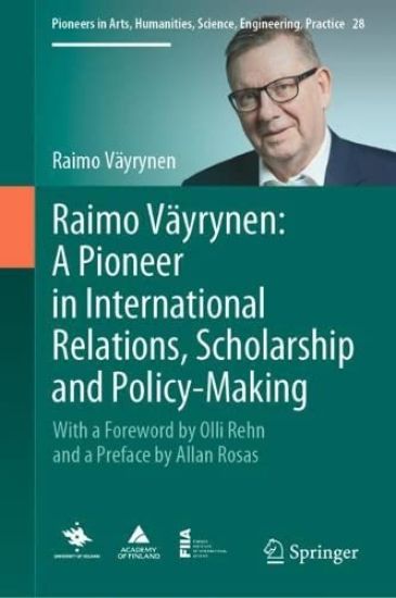 Raimo Väyrynen: A Pioneer in International Relations, Scholarship and Policy-Making