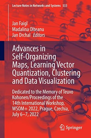Advances in Self-Organizing Maps, Learning Vector Quantization, Clustering and Data Visualization
