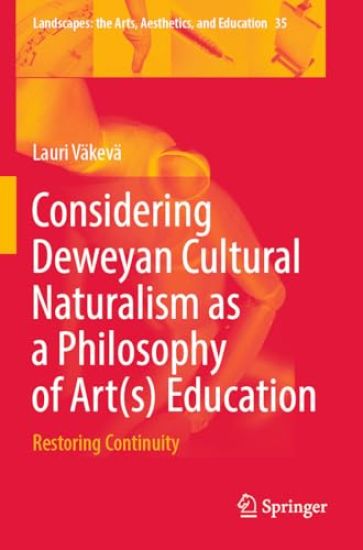 Considering Deweyan Cultural Naturalism as a Philosophy of Art(s) Education