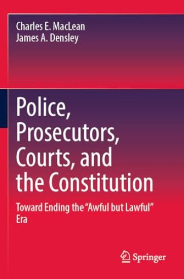 Police, Prosecutors, Courts, and the Constitution