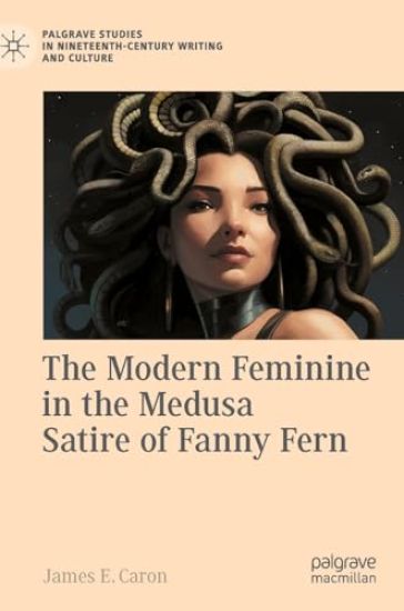 The Modern Feminine in the Medusa Satire of Fanny Fern