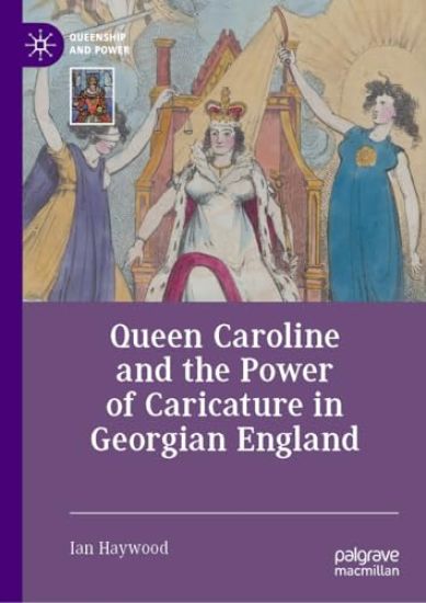 Queen Caroline and the Power of Caricature in Georgian England