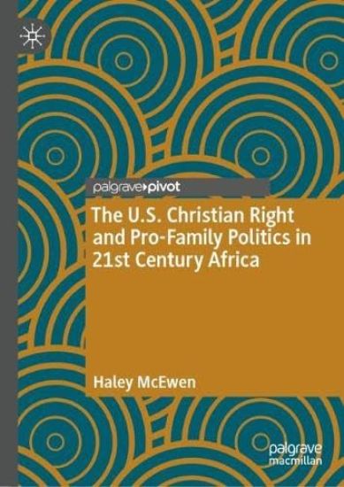 The U.S. Christian Right and Pro-Family Politics in 21st Century Africa