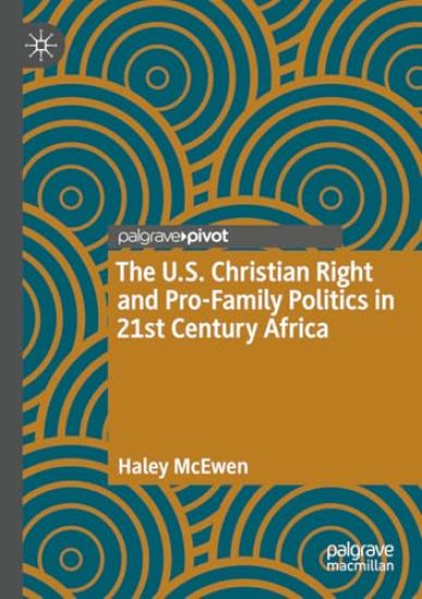 The U.S. Christian Right and Pro-Family Politics in 21st Century Africa