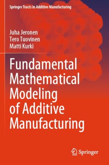 Fundamental Mathematical Modeling of Additive Manufacturing